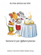 Serena12 per @Bennybenex - la mia amica sul sito