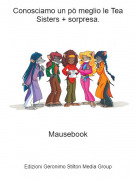 Mausebook - Conosciamo un pò meglio le Tea Sisters + sorpresa.