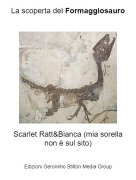 Scarlet Ratt&amp;Bianca (mia sorella non è sul sito) - La scoperta del Formaggiosauro