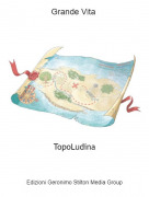TopoLudina - Grande Vita