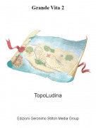 TopoLudina - Grande Vita 2