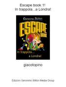 giacotopino - Escape book 1! In trappola...a Londra!