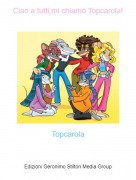 Topcarola - Ciao a tutti,mi chiamo Topcarola!