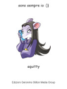squitty - sono sempre io :))