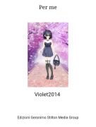 Violet2014 - Per me
