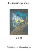 Violet - Per i miei topo-amici