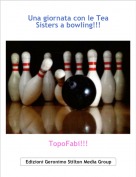 TopoFabi!!! - Una giornata con le Tea Sisters a bowling!!!