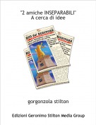 gorgonzola stilton - "2 amiche INSEPARABILI"
A cerca di idee