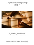 i_vostri_topolibri - i topo libri nella gallerylibro 1