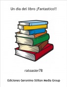 ratoasier78 - Un dia del libro ¡Fantastico!!