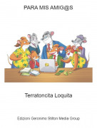 Terratoncita Loquita - PARA MIS AMIG@S