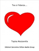 Topisa Mozzarella - Tea si fidanza...