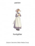 fiordiglitter - pardon