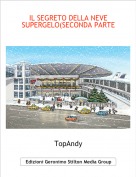 TopAndy - IL SEGRETO DELLA NEVE SUPERGELO(SECONDA PARTE)