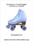 Giulypeperina - Geronimo e il pattinaggio artistico su rotelle