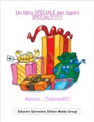 Alessia...Topinas01! - Un libro SPECIALE per topini SPECIALI!!!!!!