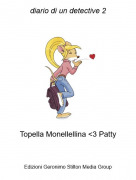 Topella Monellellina &lt;3 Patty - diario di un detective 2