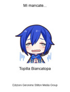 Topilla Biancatopa - Mi mancate...