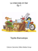 Topilla Biancatopa - Le interviste di GerEp 1