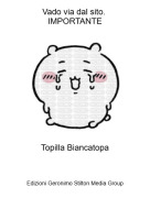 Topilla Biancatopa - Vado via dal sito. IMPORTANTE