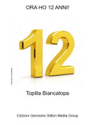Topilla Biancatopa - ORA HO 12 ANNI!