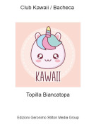 Topilla Biancatopa - Club Kawaii / Bacheca