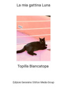 Topilla Biancatopa - La mia gattina Luna