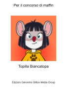 Topilla Biancatopa - Per il concorso di maffin