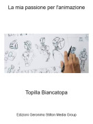 Topilla Biancatopa - La mia passione per l'animazione