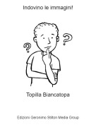 Topilla Biancatopa - Indovino le immagini!