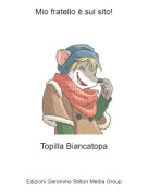 Topilla Biancatopa - Mio fratello è sul sito!
