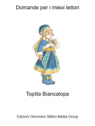 Topilla Biancatopa - Domande per i mieoi lettori