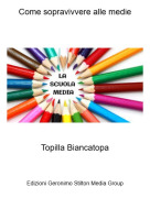 Topilla Biancatopa - Come sopravivvere alle medie