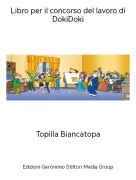 Topilla Biancatopa - Libro per il concorso del lavoro di DokiDoki