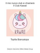 Topilla Biancatopa - Il mio nuovo club si chiameràIl Club Kawaii