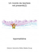 topomatildina - Un ricordo da riportarenel presente(2)