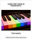Topinapatty - CORSO PER TOPINI DI PIANOFORTE!
