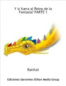Ratifuli - Y si fuera al Reino de la Fantasía? PARTE 1
