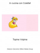 Topina Volpina - In cucina con Colette!