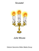 Julie Mouse - Scusate!