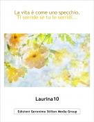 Laurina10 - La vita è come uno specchio. Ti sorride se tu le sorridi...