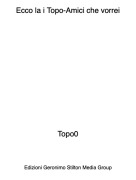 Topo0 - Ecco la i Topo-Amici che vorrei