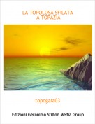 topogaia03 - LA TOPOLOSA SFILATA
 A TOPAZIA