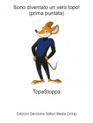 TopaStoppa - Sono diventato un vero topo!(prima puntata)