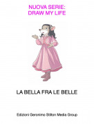 LA BELLA FRA LE BELLE - NUOVA SERIE:DRAW MY LIFE