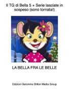 LA BELLA FRA LE BELLE - Il TG di Bella 5 + Serie lasciate in sospeso (sono tornata!)