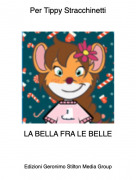 LA BELLA FRA LE BELLE - Per Tippy Stracchinetti