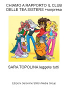 SARA TOPOLINA leggete tutti - CHIAMO A RAPPORTO IL CLUB DELLE TEA SISTERS +sorpresa