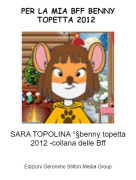 SARA TOPOLINA °§benny topetta 2012 -collana delle Bff - PER LA MIA BFF BENNY TOPETTA 2012