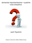 sarA TopolinA - domanda importantissima + qualche cosa simpatica